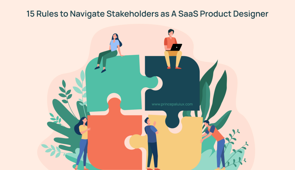 15 Rules to Navigate Stakeholders as A SaaS Product Designer
