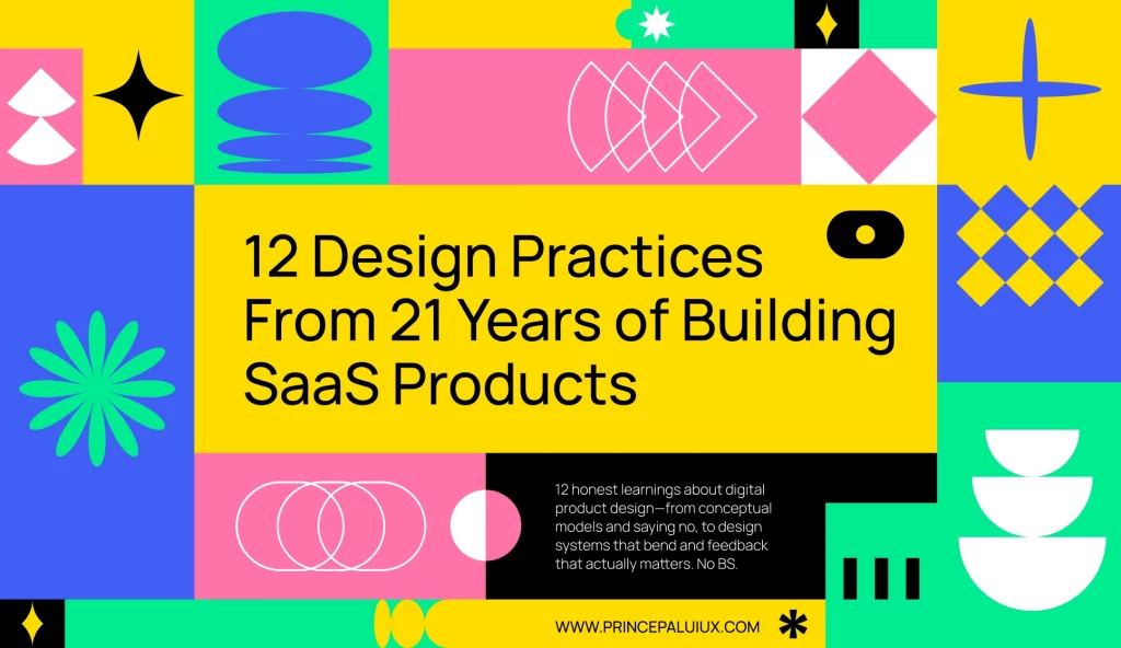 12 Design Practices I Learnt from 21 Years of Building SaaS Products